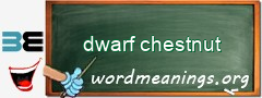 WordMeaning blackboard for dwarf chestnut